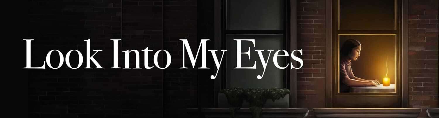 Look Into My Eyes header m